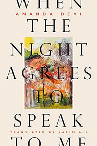When the Night Agrees to Speak to Me by Ananda Devi, Kazim Ali, 9781646051885