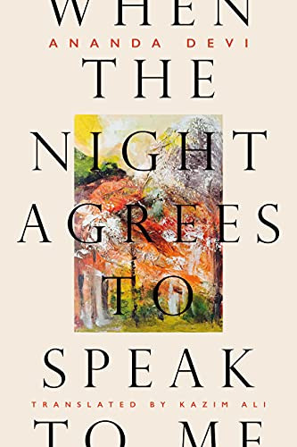 When the Night Agrees to Speak to Me by Ananda Devi, Kazim Ali, 9781646051885