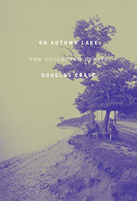 On Autumn Lake (The Collected Essays) by Douglas Crase, 9781643621432