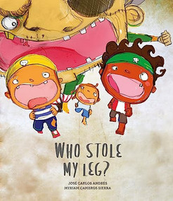 Who Stole My Leg? by José Carlos Andrés, Myriam Cameros Sierra, 9788417673659
