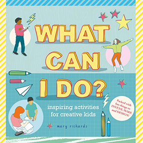 What Can I Do? (Inspiring Activities for Creative Kids) by Mary Richards, 9781916881600