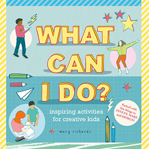 What Can I Do? (Inspiring Activities for Creative Kids) by Mary Richards, 9781916881600