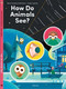 How Do Animals See? by Marie Kotasova Adamkova, Tomas Kopecky, 9788000063560