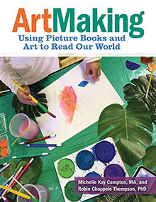 ArtMaking (Using Picture Books and Art to Read Our World) by Michelle Kay Compton, Robin Chappele Thompson, 9781605547633