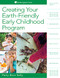 Creating Your Earth-Friendly Early Childhood Program by Patty Born Selly, 9781605547695