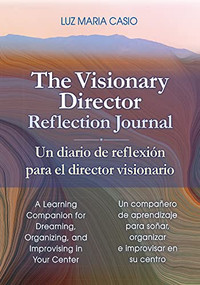 The Visionary Director Reflection Journal/Un diario de reflexión para el director visionario by Luz Maria Casio, 9781605547794