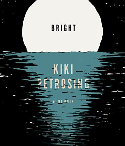 Bright (A Memoir) by Kiki Petrosino, 9781946448927