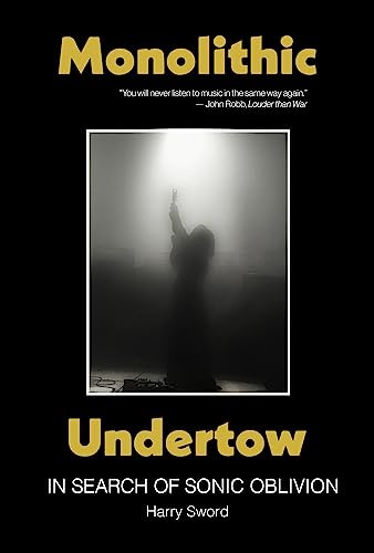 Monolithic Undertow (In Search of Sonic Oblivion) by Harry Sword, 9781737382935