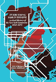 Everything for Everyone (An Oral History of the New York Commune, 2052-2072) by M. E. O'Brien, Eman Abdelhadi, 9781942173588