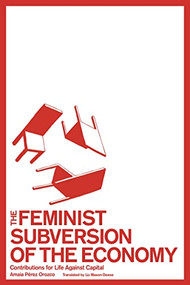 The Feminist Subversion of the Economy (Contributions for Life Against Capital) by Amaia Pérez Orozco, Liz Mason-Deese, 9781942173199