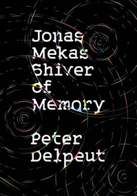 Jonas Mekas, Shiver of Memory by Peter Delpeut, 9781954600034