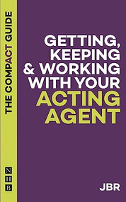 Getting, Keeping & Working With Your Acting Agent: The Compact Guide by J BR, 9781848429413