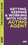 Getting, Keeping & Working With Your Acting Agent: The Compact Guide by J BR, 9781848429413