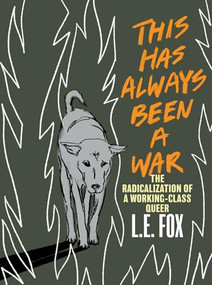 This Has Always Been a War (The Radicalization of a Working Class Queer) by Lori Fox, 9781551528779