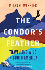The Condor's Feather (Travelling Wild in South America) by Michael Webster, 9781914613005