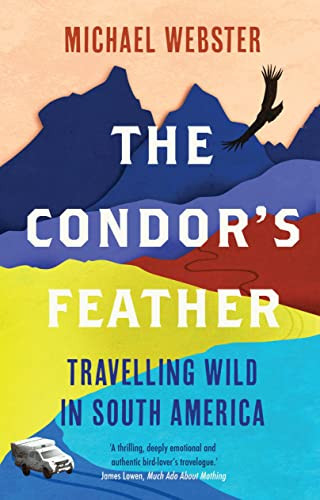 The Condor's Feather (Travelling Wild in South America) by Michael Webster, 9781914613005