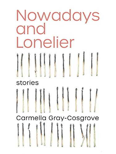 Nowadays and Lonelier by Carmella Gray-Cosgrove, 9781551528717