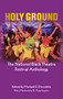 Holy Ground (The National Black Theatre Festival Anthology) by Michael Dinwiddie, Jackie Alexander, Dr. Maya Angelou, Dr. Tonea Stewart, Endesha Ida Mae Holland, Idris Ackamoor, Rhodessa Jones, Nora Cole, Pepe Carril, Pearl Cleage, Roger Furman, Kamilah Forbes, Yvette Heyliger, Dr. John Shévin Foster, Ted Lange, Cynthia Grace Robinson, Jackie Alexander, Ifa Bayeza, Dennis A. Allen II, Dr. E. Patrick Johnson, Javon Johnson, Janet Langhart Cohen, Cheryl L. Davis, Angelica Chéri, Larry Muhammad, 9781636700038