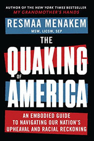 The Quaking of America (An Embodied Guide to Navigating Our Nation's Upheaval and Racial Reckoning) - 9781949481662 by Resmaa Menakem, 9781949481662