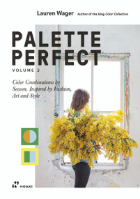 Color Collective's Palette Perfect, vol. 2 (Color Combinations by Season. Inspired by Fashion, Art and Style) by Lauren Wager, Sophia Naureen Ahmad, 9788417656720