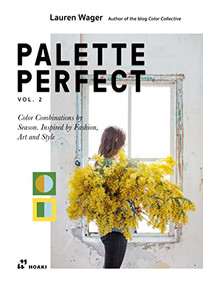 Color Collective's Palette Perfect, vol. 2 (Color Combinations by Season. Inspired by Fashion, Art and Style) by Lauren Wager, Sophia Naureen Ahmad, 9788417656720