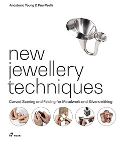 New Jewellery Techniques (Curved Scoring and Folding for Metalwork and Silversmithing) by Anastasia Young, Paul Wells, 9788417656744