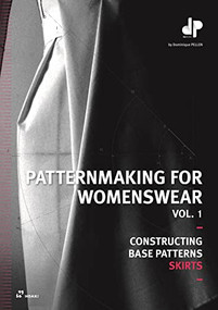 Patternmaking for Womenswear, vol. 1 (Constructing Base Patterns - Skirts) by Dominique Pellen, 9788417656751