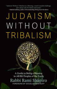 Judaism Without Tribalism (A Guide to Being a Blessing to All the Peoples of the Earth) by Rabbi Rami Shapiro, Douglas Rushkoff, 9781948626651