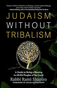 Judaism Without Tribalism (A Guide to Being a Blessing to All the Peoples of the Earth) by Rabbi Rami Shapiro, Douglas Rushkoff, 9781948626651