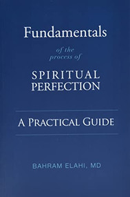 Fundamentals of the Process of Spiritual Perfection (A Practical Guide) by Bahram Elahi, 9781948626613