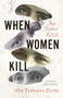 When Women Kill by Alia Trabucco Zerán, Sophie Hughes, 9781566896337