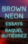 Brown Neon by Raquel Gutiérrez, 9781566896375