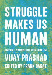 Struggle Makes Us Human (Learning from Movements for Socialism) by Vijay Prashad, Frank Barat, 9781642596908