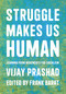 Struggle Makes Us Human (Learning from Movements for Socialism) by Vijay Prashad, Frank Barat, 9781642596908