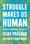 Struggle Makes Us Human (Learning from Movements for Socialism) by Vijay Prashad, Frank Barat, 9781642596908