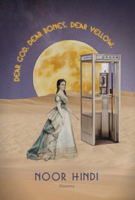 DEAR GOD. DEAR BONES. DEAR YELLOW. by Noor Hindi, 9781642596960