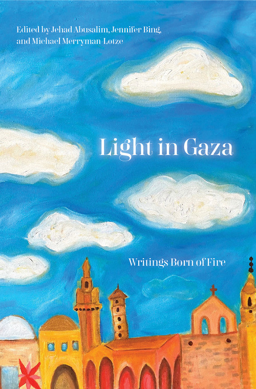 Light in Gaza (Writings Born of Fire) by Jehad Abusalim, Jennifer Bing, Mike Merryman-Lotze, 9781642596991