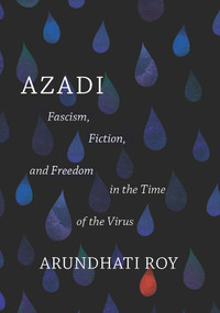 Azadi (Fascism, Fiction, and Freedom in the Time of the Virus (expanded second edition)) by Arundhati Roy, 9781642597066