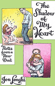 The Shadow of My Heart (Notes from a New Dad) by Jon Longhi, 9781945665332
