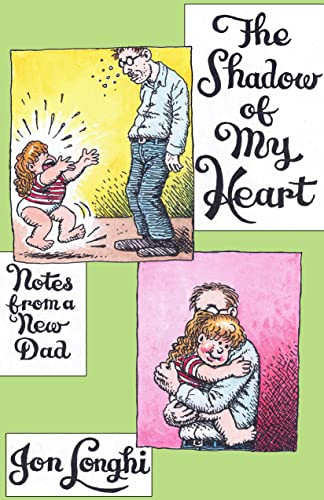 The Shadow of My Heart (Notes from a New Dad) by Jon Longhi, 9781945665332