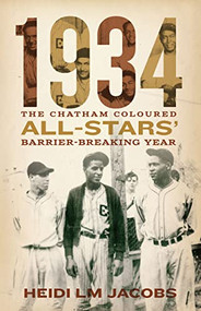 1934 (The Chatham Coloured All-Stars' Barrier-Breaking Year) by Heidi LM Jacobs, 9781771964777