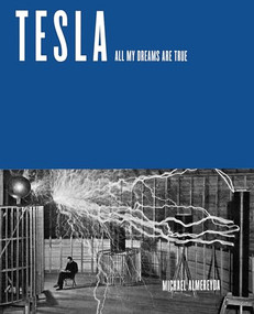 Tesla (All My Dreams Are True) by Michael Almereyda, 9781682192825