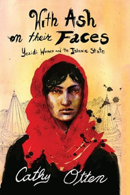With Ash on Their Faces (Yezidi Women and the Islamic State) - 9781682192870 by Cathy Otten, 9781682192870