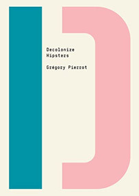 Decolonize Hipsters by Grégory Pierrot, Bhakti Shringarpure, 9781682193174