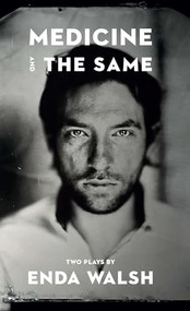 Medicine and The Same by Enda Walsh, 9781636700960