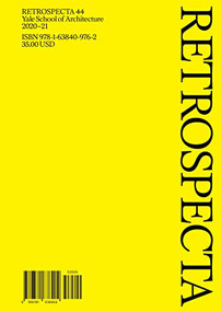 Retrospecta 44 (Yale School of Architecture 2020-21) by Claudia Ansorena, Bobby Chun, Christopher Pin, Saba Salkefard, 9781638409762