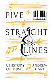Five Straight Lines (A History of Music) by Andrew Gant, 9781781257777