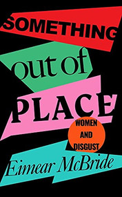 Something Out of Place (Women & Disgust) by Eimear McBride, 9781788162869