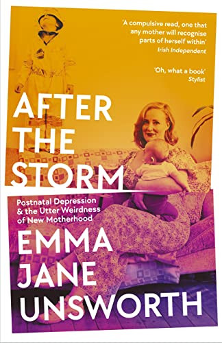 After The Storm (Postnatal Depression and the Utter Weirdness of New Motherhood) by Emma Jane Unsworth, 9781788166553