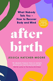 After Birth (What Nobody Tells You - How to Recover Body and Mind) by Jessica Hatcher-Moore, 9781788167741